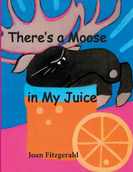 There'S A Moose In My Juice