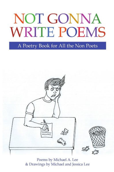 Not Gonna Write Poems: A Poetry Book For All The Non Poets