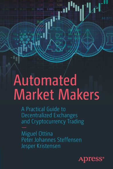 Automated Market Makers: A Practical Guide To Decentralized Exchanges And Cryptocurrency Trading