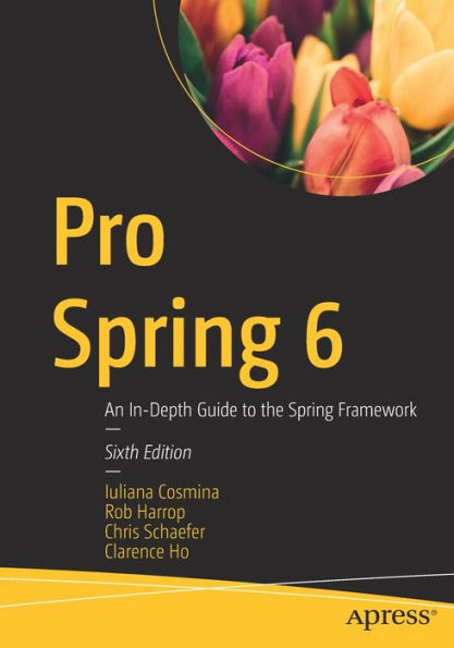 Pro Spring 6: An In-Depth Guide To The Spring Framework