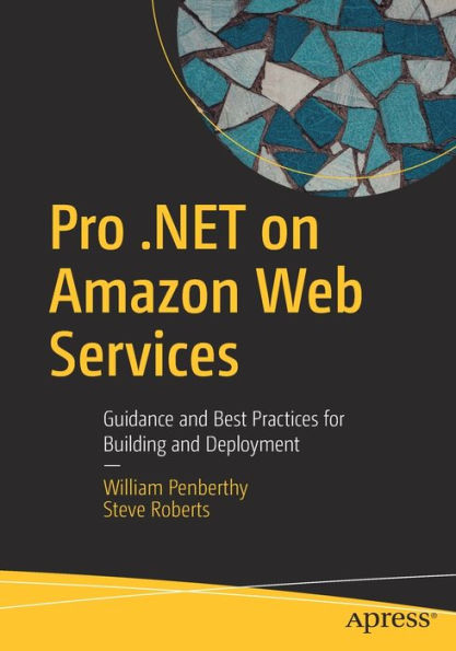 Pro .Net On Amazon Web Services: Guidance And Best Practices For Building And Deployment