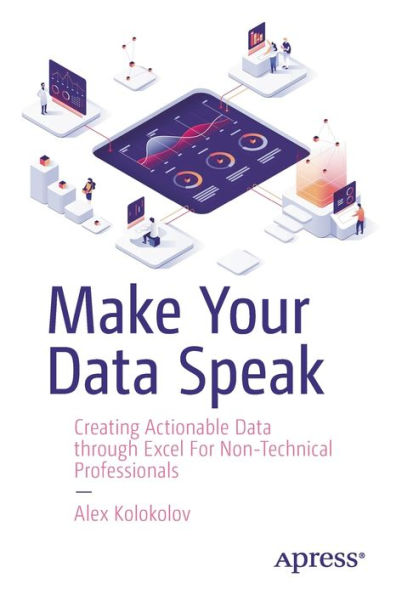Make Your Data Speak: Creating Actionable Data Through Excel For Non-Technical Professionals