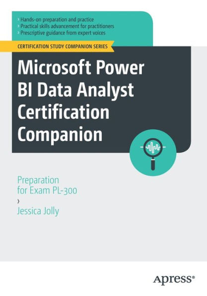 Microsoft Power Bi Data Analyst Certification Companion: Preparation For Exam Pl-300 (Certification Study Companion Series)