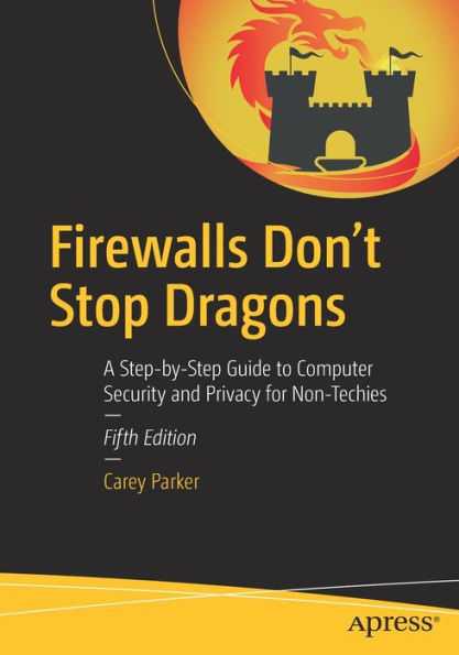 Firewalls Don'T Stop Dragons: A Step-By-Step Guide To Computer Security And Privacy For Non-Techies