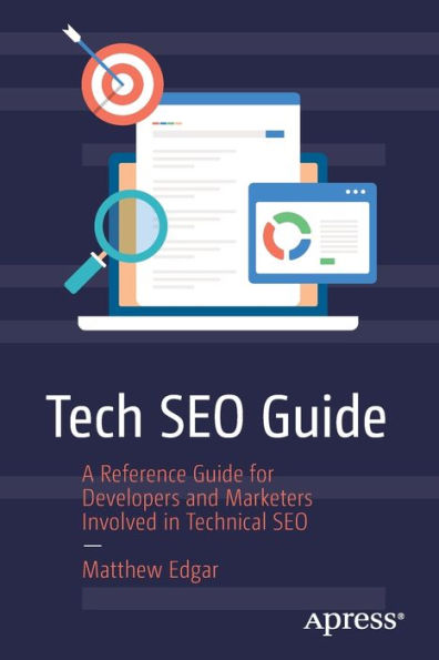 Tech Seo Guide: A Reference Guide For Developers And Marketers Involved In Technical Seo