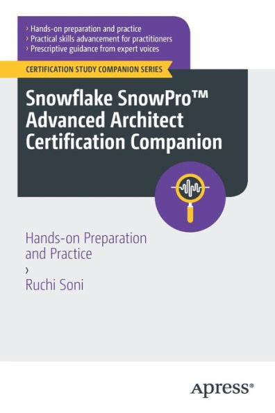 Snowflake Snowpro™ Advanced Architect Certification Companion: Hands-On Preparation And Practice (Certification Study Companion Series)