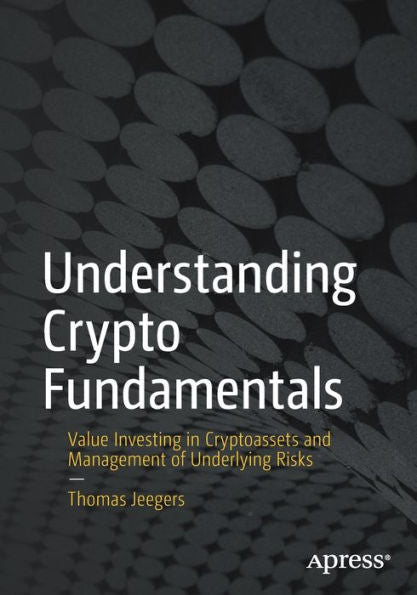 Understanding Crypto Fundamentals: Value Investing In Cryptoassets And Management Of Underlying Risks