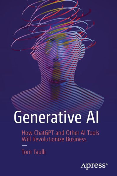 Generative Ai: How Chatgpt And Other Ai Tools Will Revolutionize Business