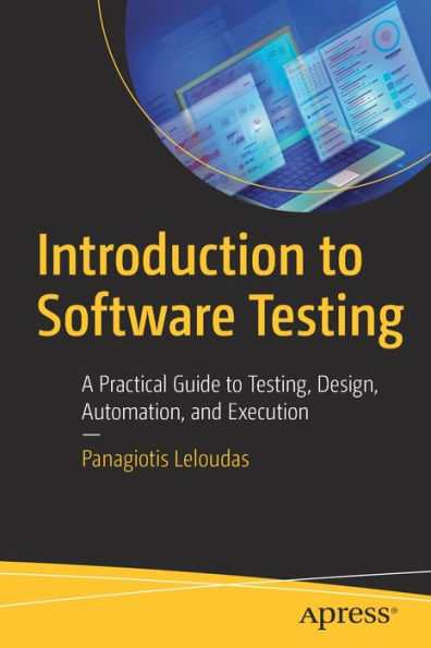 Introduction To Software Testing: A Practical Guide To Testing, Design, Automation, And Execution