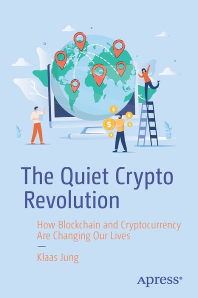 The Quiet Crypto Revolution: How Blockchain And Cryptocurrency Are Changing Our Lives