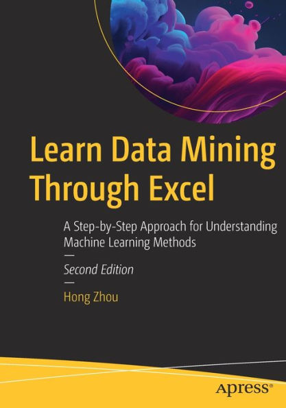 Learn Data Mining Through Excel: A Step-By-Step Approach For Understanding Machine Learning Methods