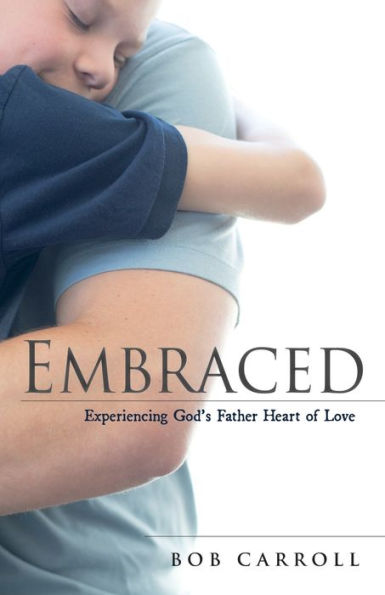 Embraced: Experiencing God's Father Heart Of Love - 9781486623280
