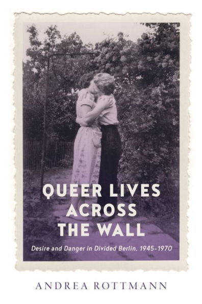 Vidas queer al otro lado del muro: deseo y peligro en el Berlín dividido, 1945-1970 (estudios alemanes y europeos)