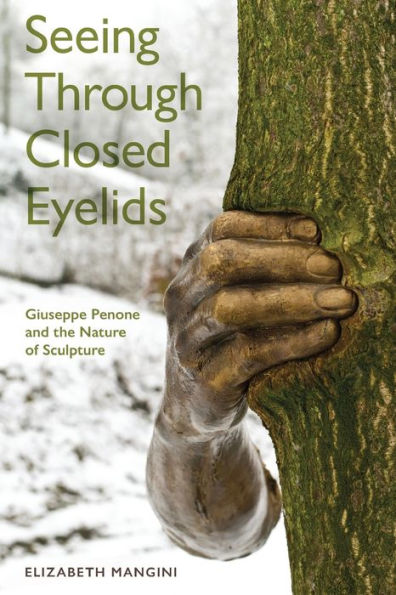 Seeing Through Closed Eyelids: Giuseppe Penone And The Nature Of Sculpture