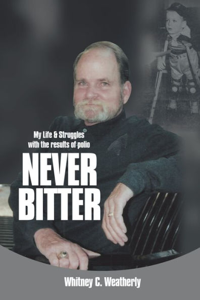 Never Bitter: My Life & Struggles With The Results Of Polio