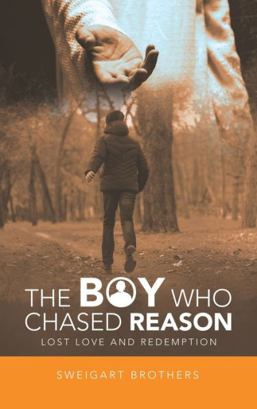 The Boy Who Chased Reason: Lost Love And Redemption - 9781489743817