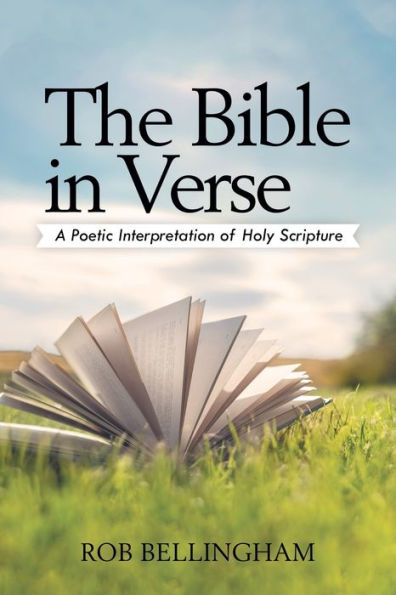 The Bible In Verse: A Poetic Interpretation Of Holy Scripture