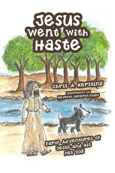 Jesus Went With Haste: Early Adventures Of Jesus And His Pet Dog