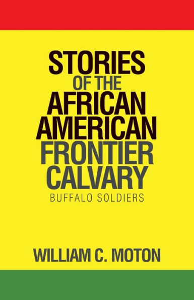 Stories Of The African American Frontier Calvary: Buffalo Soldiers