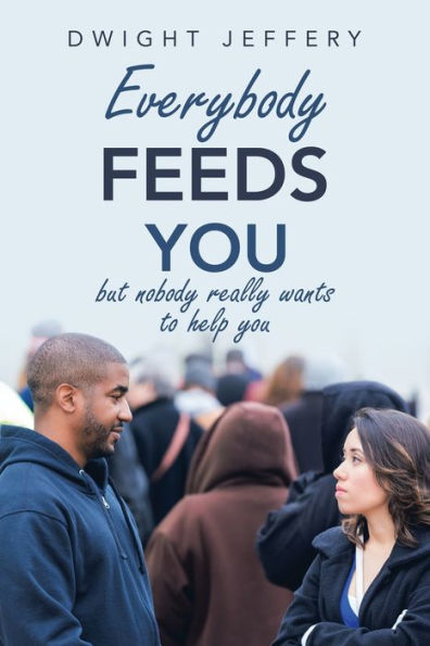 Everybody Feeds You: But Nobody Really Wants To Help You
