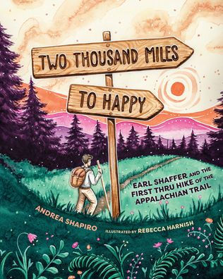 Two Thousand Miles To Happy: Earl Shaffer And The First Thru Hike Of The Appalachian Trail