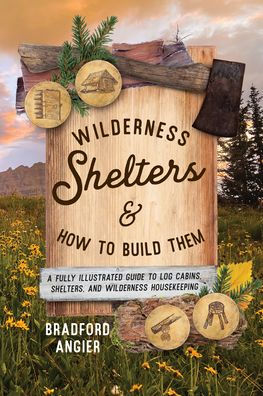 Wilderness Shelters And How To Build Them