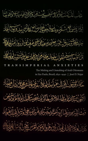 Transimperial Anxieties: The Making And Unmaking Of Arab Ottomans In São Paulo, Brazil, 1850–1940