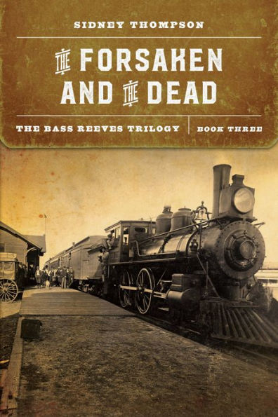 The Forsaken And The Dead: The Bass Reeves Trilogy, Book Three