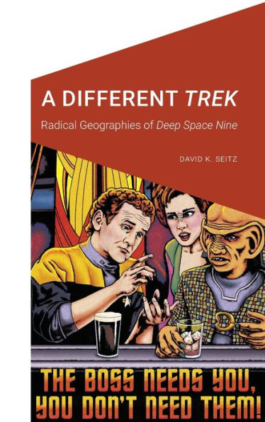 A Different Trek: Radical Geographies Of Deep Space Nine (Cultural Geographies + Rewriting The Earth)