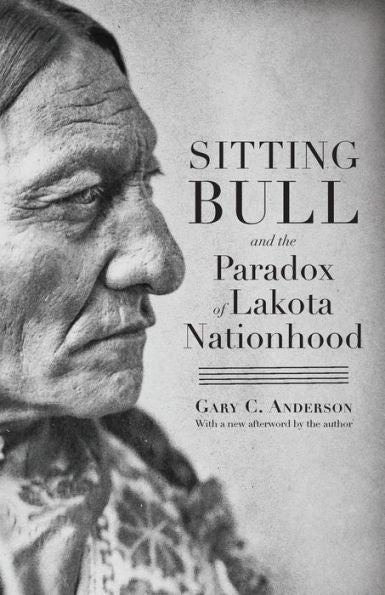 Sitting Bull And The Paradox Of Lakota Nationhood