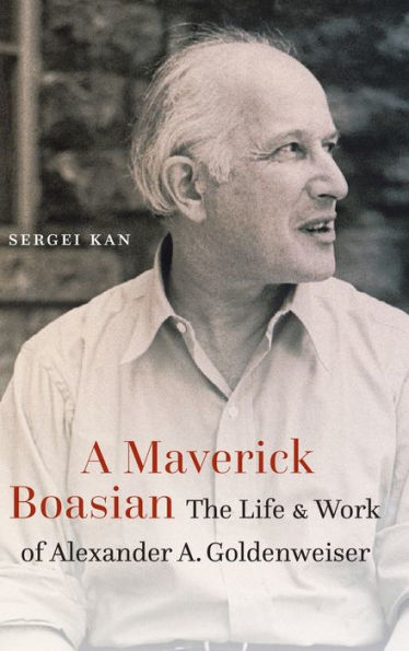 A Maverick Boasian: The Life And Work Of Alexander A. Goldenweiser (Critical Studies In The History Of Anthropology)
