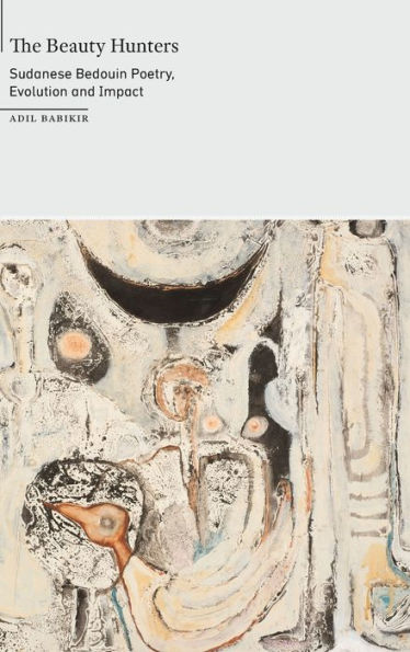 The Beauty Hunters: Sudanese Bedouin Poetry, Evolution And Impact (On African Poetry)
