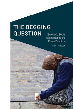 The Begging Question: Sweden'S Social Responses To The Roma Destitute (Cultural Geographies + Rewriting The Earth)