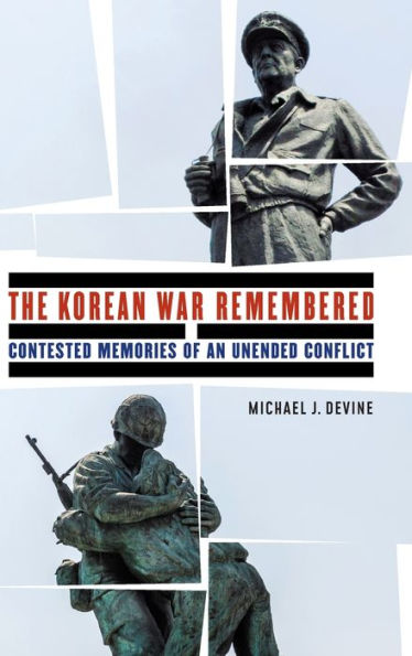 The Korean War Remembered: Contested Memories Of An Unended Conflict (Studies In War, Society, And The Military)