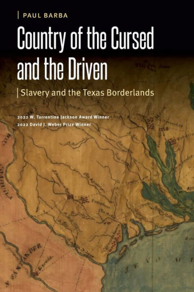 Country Of The Cursed And The Driven: Slavery And The Texas Borderlands (Borderlands And Transcultural Studies)