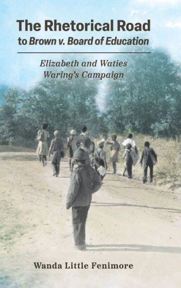 The Rhetorical Road To Brown V. Board Of Education: Elizabeth And Waties Waring'S Campaign (Race, Rhetoric, And Media Series)