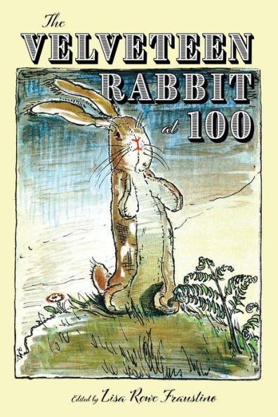 The Velveteen Rabbit At 100 (Children'S Literature Association Series)