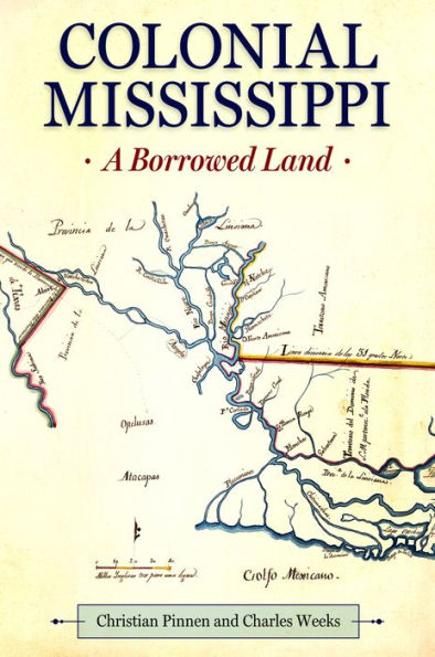 Colonial Mississippi: A Borrowed Land (Heritage Of Mississippi Series)