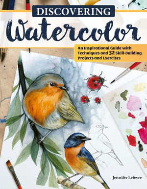 Discovering Watercolor: An Inspirational Guide With Techniques And 32 Skill-Building Projects And Exercises (Design Originals) How To Take Your Watercolor Painting To The Next Level
