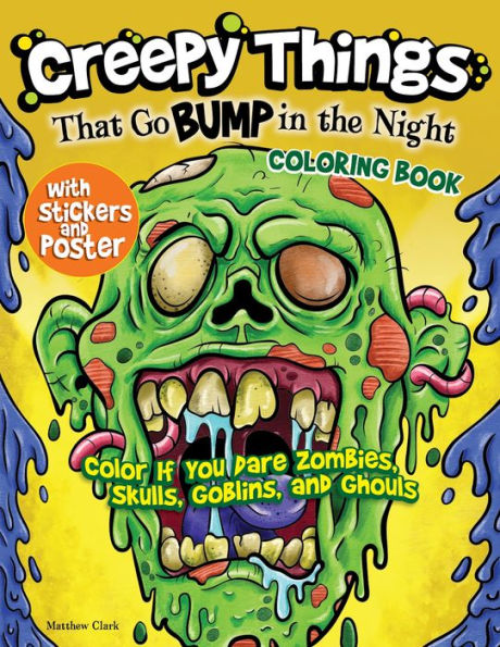 Creepy Things That Go Bump In The Night Coloring Book With Stickers And Poster: Color If You Dare Zombies, Skulls, Goblins, And Ghouls (Design Originals) 36 Designs Of Werewolves, Mummies, And More