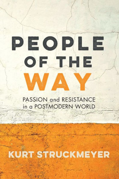 People Of The Way: Passion And Resistance In A Postmodern World
