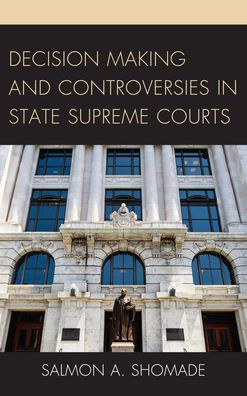 Decision Making And Controversies In State Supreme Courts