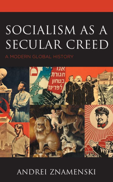 Socialism As A Secular Creed: A Modern Global History