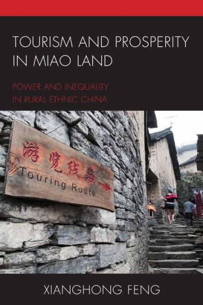 Tourism And Prosperity In Miao Land: Power And Inequality In Rural Ethnic China (The Anthropology Of Tourism: Heritage, Mobility, And Society)