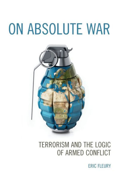 On Absolute War: Terrorism And The Logic Of Armed Conflict