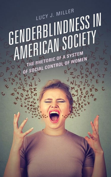Genderblindness In American Society: The Rhetoric Of A System Of Social Control Of Women