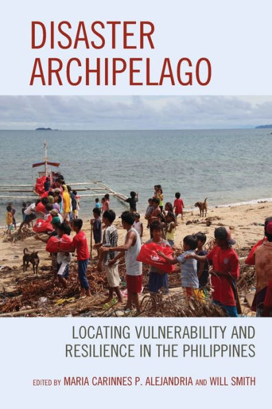 Disaster Archipelago: Locating Vulnerability And Resilience In The Philippines