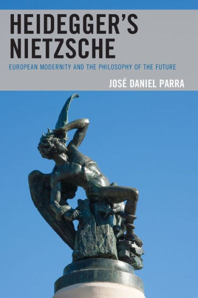 Heidegger’S Nietzsche: European Modernity And The Philosophy Of The Future