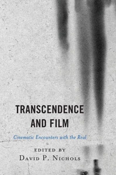 Transcendence And Film: Cinematic Encounters With The Real
