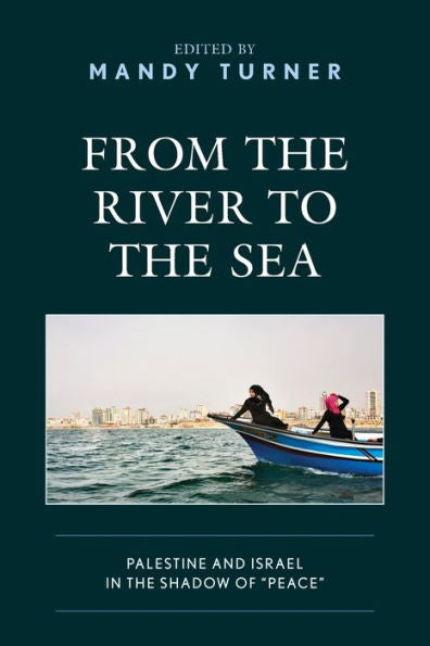From The River To The Sea: Palestine And Israel In The Shadow Of "Peace"